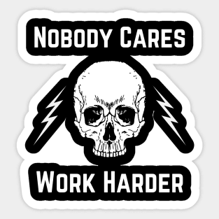 Nobody Cares, Work Harder Sticker